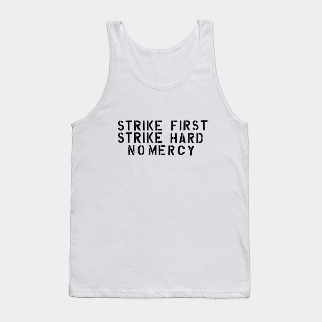 Strike first, Strike hard, No mercy Tank Top by Glap